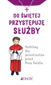 Religia i religioznawstwo - Do świętej przystępuję służby. Modlitwy dla ministrantów przed Mszą Świętą - miniaturka - grafika 1