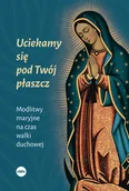 Religia i religioznawstwo - Uciekamy się pod Twój płaszcz. Modlitwy maryjne na czas walki duchowej - miniaturka - grafika 1