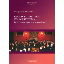 Księgarnia Akademicka Władysław Miodunka Glottodydaktyka polonistyczna. Pochodzenie - stan obecny - perspektywy