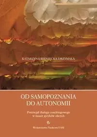 Od samopoznania do autonomii. - Katarzyna Bieniecka-Drzymała - Filologia i językoznawstwo - miniaturka - grafika 1