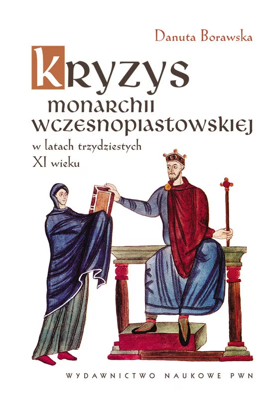 Kryzys monarchii wczesnopiastowskiej w latach trzydziestych XI wieku - Borawska Danuta