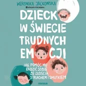Audiobooki - poradniki - Dziecko w świecie trudnych emocji. Jak pomóc mu radzić sobie ze złością, strachem i smutkiem - miniaturka - grafika 1