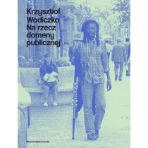Krzysztof Wodiczko. Na rzecz domeny publicznej Bożena Czubak i Krzysztof Wodiczko - Książki o kulturze i sztuce - miniaturka - grafika 1