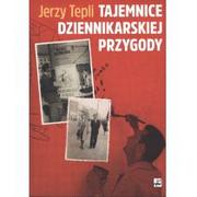 Pamiętniki, dzienniki, listy - Rytm Oficyna Wydawnicza Tajemnice dziennikarskiej przygody Jerzy Tepli - miniaturka - grafika 1