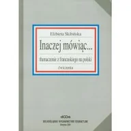 Książki do nauki języka francuskiego - Inaczej mówiąc... tłumaczenia z francuskiego na polski. Ćwiczenia - Elżbieta Skibińska - miniaturka - grafika 1