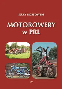 Motorowery w PRL. Historia Motoryzacji w PRL tom 9 - Jerzy Kossowski - Historia świata - miniaturka - grafika 1