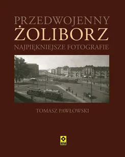 Przedwojenny Żoliborz. Najpiękniejsze fotografie - Albumy krajoznawcze - miniaturka - grafika 1