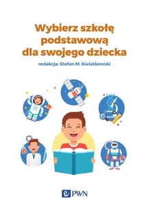 Wydawnictwo Naukowe PWN Wybierz szkołę podstawową dla swojego dziecka - Opracowanie zbiorowe - Poradniki dla rodziców - miniaturka - grafika 1