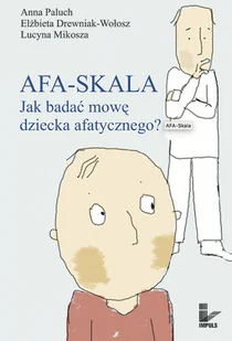 IMPULS AFA-SKALA. Jak badać mowę dziecka afatycznego$105 - Anna Paluch, Elżbieta Drewniak-Wołosz, Lucyna Mik - Psychologia - miniaturka - grafika 2