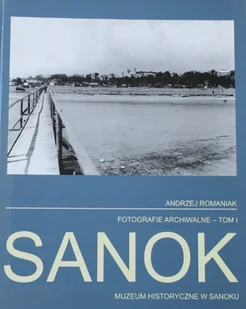 Sanok Fotografie archiwalne Tom I - Albumy krajoznawcze - miniaturka - grafika 1