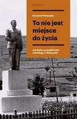 Biografie i autobiografie - To nie jest miejsce do życia. Stalinowskie wysiedlenia znad Bugu i z Bieszczadów - Potaczała Krzysztof - książka - miniaturka - grafika 1