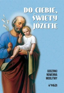 Wydawnictwo Karmelitów Bosych Do ciebie, święty Józefie. Godzinki praca zbiorowa - Religia i religioznawstwo - miniaturka - grafika 2