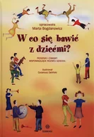 Pedagogika i dydaktyka - Harmonia W co się bawić z dziećmi Piosenki i zabawy wspomagające rozwój dziecka + 3 CD Marta Bogdanowicz - miniaturka - grafika 1