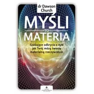Poradniki hobbystyczne - Myśli To Materia Szokujące Odkrycia O Tym Jak Twój Mózg Tworzy Materialną Rzeczywistość Dawson Church - miniaturka - grafika 1