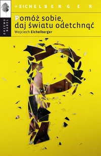 Pomóż sobie daj światu odetchnąć - Wojciech Eichelberger - Psychologia - miniaturka - grafika 1