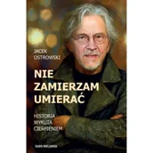 Biografie i autobiografie - Nie zamierzam umierać Historia wykuta cierpieniem - Jacek Ostrowski - książka - miniaturka - grafika 1