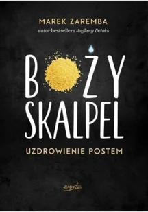 Marek Zaremba Boży skalpel Uzdrowienie postem - Zdrowie - poradniki - miniaturka - grafika 2