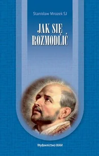 Jak się Rozmodlić? - Religia i religioznawstwo - miniaturka - grafika 1