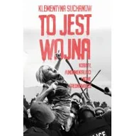 Publicystyka - To Jest Wojna Kobiety Fundamentaliści I Nowe Średniowiecze Klementyna Suchanow - miniaturka - grafika 1