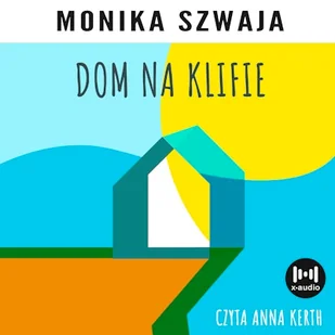 Dom na klifie Monika Szwaja - Audiobooki - literatura piękna Dom na klifie Monika Szwaja - Audiobooki - literatura piękna - miniaturka - grafika 1
