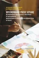 Podręczniki dla szkół wyższych - Wychowanie przez sztukę - Bogdan Stańkowski, Barbara Skałbania - książka - miniaturka - grafika 1