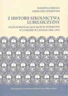 Historia Polski - UMCS Wydawnictwo Uniwersytetu Marii Curie-Skłodows Z historii szkolnictwa Lubelszczyzny. Ogólnokształcące Liceum Wojskowe w Lublinie w latach 1985-1992 Grzegorz Leśniewski, Marzena Okrasa - miniaturka - grafika 1
