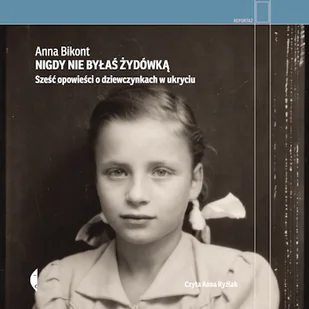 Nigdy nie byłaś Żydówką Anna Bikont - Audiobooki - biografie - miniaturka - grafika 1