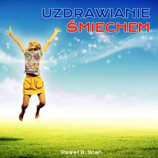 Uzdrawianie Śmiechem Ciało Paweł R Stań MP3) - Audiobooki - biznes i ekonomia - miniaturka - grafika 1