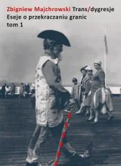 Trans/dygresje. Eseje o przekraczaniu granic. Tom - Książki o kulturze i sztuce Trans/dygresje. Eseje o przekraczaniu granic. Tom - Książki o kulturze i sztuce - miniaturka - grafika 1