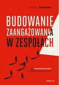 Zarządzanie - Budowanie zaangażowania w zespołach. Jak motywować ludzi do efektywniejszej pracy - miniaturka - grafika 1
