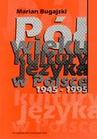 Pół wieku kultury języka w Polsce 1945-1995 - Podręczniki dla szkół wyższych - miniaturka - grafika 1