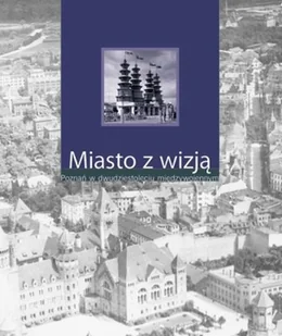 Poznań Miasto z Wizją - Książki o kulturze i sztuce - miniaturka - grafika 1
