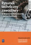 Rysunek techniczny w branży mechanicznej i samochodowej. Podręcznik do nauki zawodów - Technik mechanik, Technik pojazdów samochodowych. Szkoła pona..