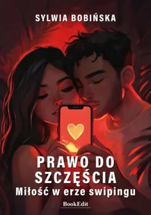 Prawo do szczęścia. Miłość w erze swipingu - Sylwia Bobińska - Poradniki hobbystyczne - miniaturka - grafika 1