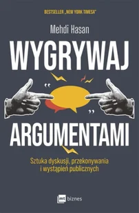 Wygrywaj argumentami. Sztuka dyskusji, przekonywania i wystąpień publicznych - Mehdi Hasan - Poradniki hobbystyczne - miniaturka - grafika 1
