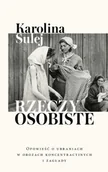 Felietony i reportaże - Rzeczy osobiste. Opowieść o ubraniach w obozach... - Karolina Sulej - miniaturka - grafika 1