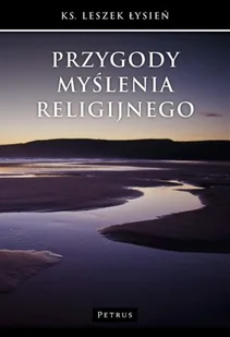 Petrus Przygody myślenia religijnego - LESZEK ŁYSIEŃ - Religia i religioznawstwo Petrus Przygody myślenia religijnego - LESZEK ŁYSIEŃ - Religia i religioznawstwo - miniaturka - grafika 2