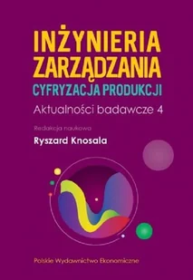 Inżynieria zarządzania Cyfryzacja produkcji Aktualności badawcze 4 - Filozofia i socjologia - miniaturka - grafika 1