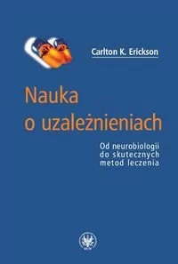 Wydawnictwa Uniwersytetu Warszawskiego Nauka o uzależnieniach. Od neurobiologii do skutecznych metod leczenia - Erickson Carlton K. - Psychologia - miniaturka - grafika 1