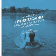 Audiobooki - literatura faktu - Hydrozagadka. Kto zabiera polską wodę i jak ją odzyskać - miniaturka - grafika 1