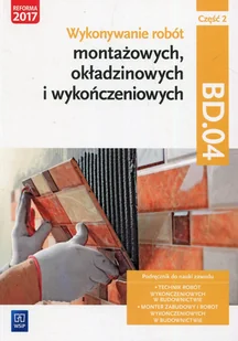 Pyszel Robert, Solonek Renata Wykonywanie robót montażowych, okładzinowych i wykończeniowych. Kwalifikacja BD.04. Część 2Podręcznik do nauki zawodu monter zabudowy i robót... - Podręczniki dla liceum - miniaturka - grafika 1