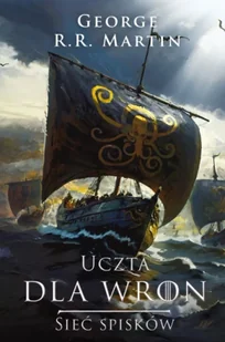 Uczta dla wron Sieć spisków. Pieśń Lodu i Ognia wyd. 2025 - George Martin R.R. - Fantasy - miniaturka - grafika 1