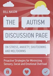The Autism Discussion Page on Stress, Anxiety, Shutdowns and Meltdowns: Proactive Strategies for Minimizing Sensory, Social and Emotional Overload - Pozostałe książki - miniaturka - grafika 1
