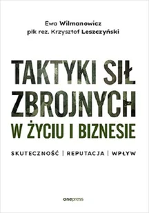 Taktyki sił zbrojnych w życiu i biznesie. Skuteczność, reputacja, wpływ - Zarządzanie - miniaturka - grafika 1