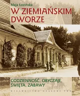 Historia Polski - W ziemiańskim dworze. Codzienność, obyczaje, święta, zabawy - miniaturka - grafika 1
