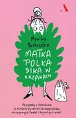 E-booki - literatura faktu - Matka Polka sika w krzakach. Przygody z dzieckiem w mieście wysokich krawężników, nieczynnych toalet i zepsutych wind - miniaturka - grafika 1