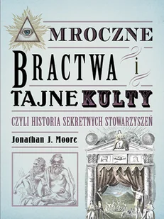Mroczne bractwa i tajne kulty Jonathan J Moore - Nauka - miniaturka - grafika 2