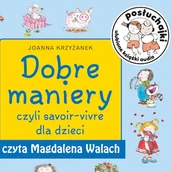 Audiobooki dla dzieci i młodzieży - Posłuchajki. Dobre maniery, czyli savoir-vivre dla dzieci Joanna Krzyżanek - miniaturka - grafika 1