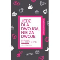 PZWL Jedz dla dwojga nie za dwoje Poradnik dla kobiet w ciąży - Książki kucharskie - miniaturka - grafika 1