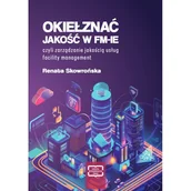 Zarządzanie - Okiełznać jakość w FM-IE czyli zarządzanie jakością usług facility management - Renata Skowrońska - książka - miniaturka - grafika 1